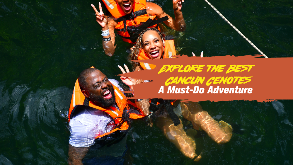 Explore the Best Cancun Cenotes – A Must-Do Adventur