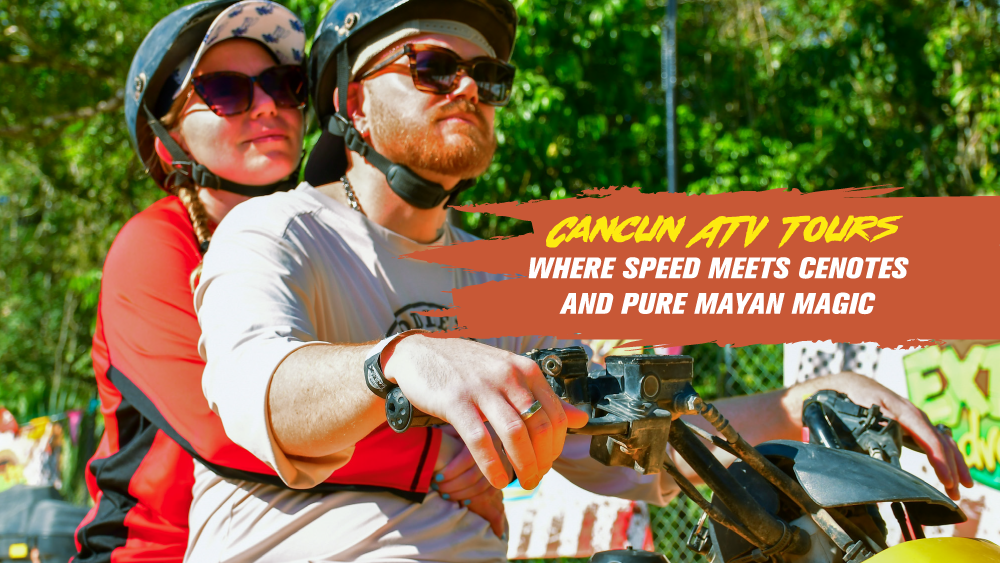Cancun ATV Tours: Where Speed Meets Cenotes and Pure Mayan Magic