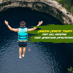 Cancun Cenote Tours That Will Redefine Your Adventure Expectations