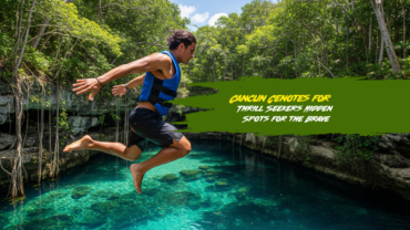 Cancun Cenotes for Thrill Seekers: Hidden Spots for the Brave